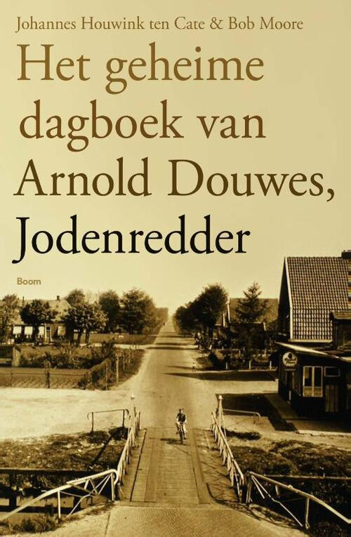Het geheime dagboek van Arnold Douwes, Jodenredder -  Bob Moore, Johannes Houwink ten Cate (ISBN: 9789024415670)