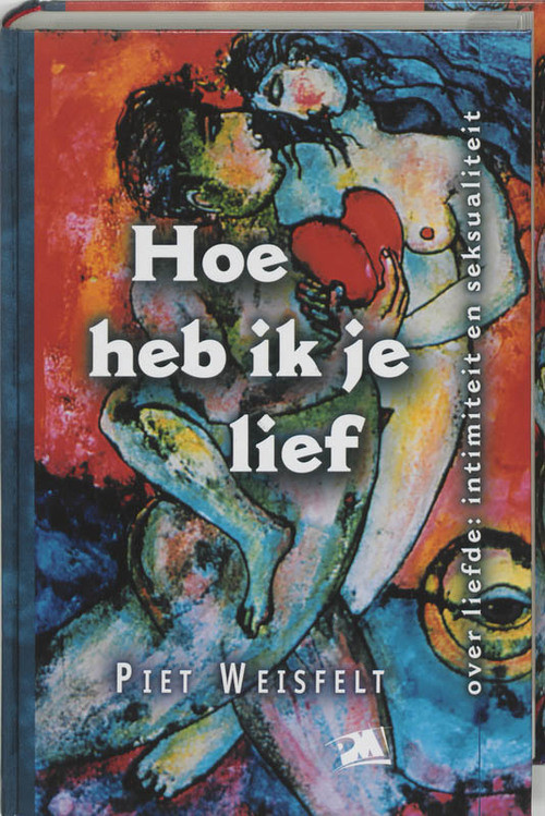 Hoe heb ik je lief -  P. Weisfelt (ISBN: 9789024416240)