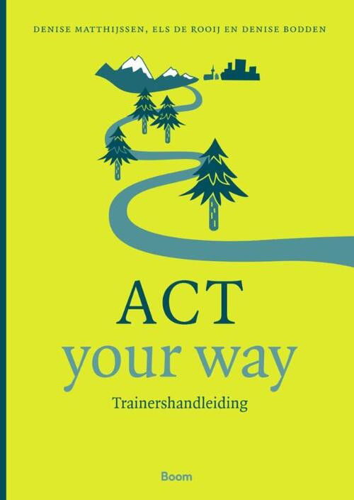 ACT your way: Trainershandleiding -  Denise Bodden, Denise Matthijssen, Els de Rooij (ISBN: 9789024430550)