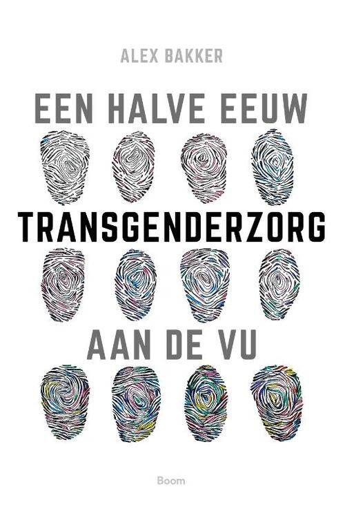 Een halve eeuw transgenderzorg aan de VU -  Alex Bakker (ISBN: 9789024437306)