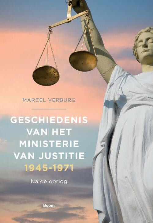 Geschiedenis van het Ministerie van Justitie 1945‐1971 -  Marcel Verburg (ISBN: 9789024438129)