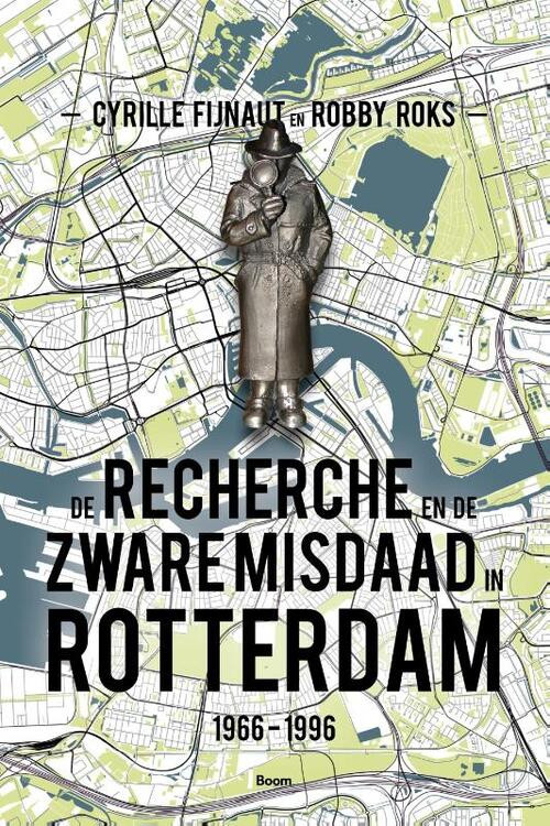 De Recherche en de Zware Misdaad in Rotterdam -  Cyrille Fijnaut, Robby Roks (ISBN: 9789024439300)