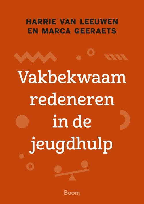 Vakbekwaam redeneren in de jeugdhulp -  Harrie van Leeuwen, Marca Geeraets (ISBN: 9789024443321)