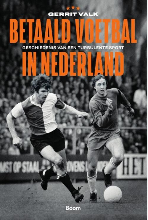Betaald voetbal in Nederland -  Gerrit Valk (ISBN: 9789024443857)