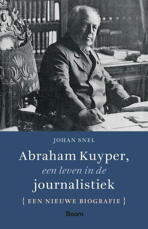 Abraham Kuyper, een leven in de journalistiek -  Johan Snel (ISBN: 9789024462650)
