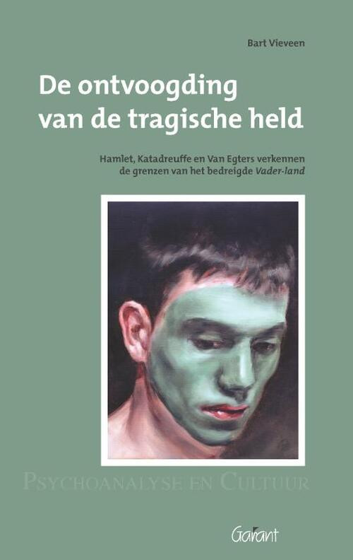 De ontvoogding van de tragische held. Hamlet, Katadreuffe, en Van Egers verkennen de grenzen van het bedreigde Vader-land. Reeks: Psychoanalyse en