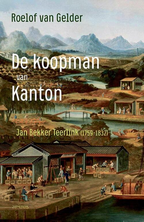 De koopman van Kanton -  Roelof van Gelder (ISBN: 9789044648164)