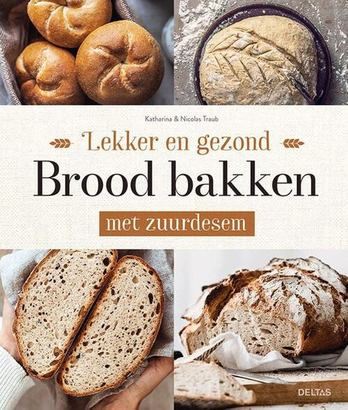 Lekker en gezond brood bakken met zuurdesem -  Katharina Traub (ISBN: 9789044763379)