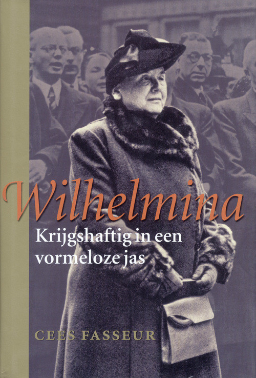 Wilhelmina, krijgshaftig in een vormeloze jas -  Cees Fasseur (ISBN: 9789050184519)