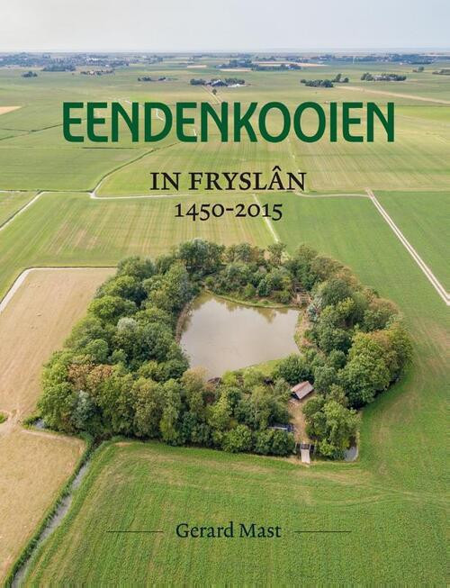Eendenkooien in Fryslân 1450 - 2015 SET -  Gerard Mast (ISBN: 9789056156626)