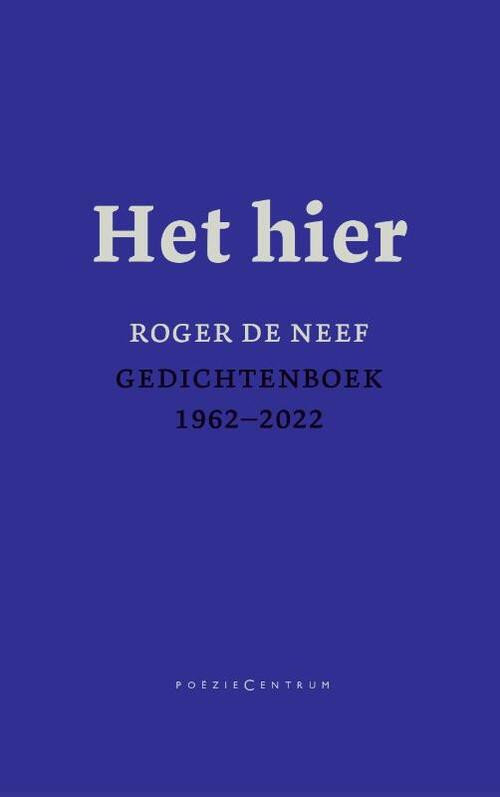 Het hier. Gedichtenboek 1962-2022 -  Roger de Neef (ISBN: 9789056553104)