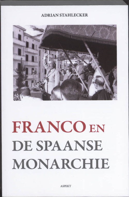 Franco en de Spaanse monarchie -  Adrian Stahlecker (ISBN: 9789059118010)
