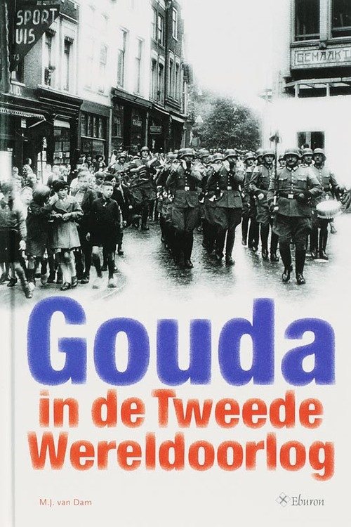 Gouda in de Tweede Wereldoorlog -  R. van Dam (ISBN: 9789059721142)