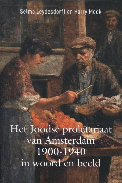 Het Joodse proletariaat van Amsterdam 1900-1940 in woord en beeld -  Selma Leydesdorff (ISBN: 9789064461729)