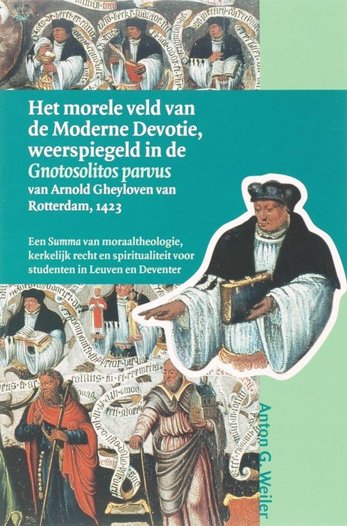 Het morele veld van de Moderne Devotie, weerspiegeld in de Gnotosolitos parvus van Arnold Gheyloven van Rotterdam, 1423 -  A.G. Weiler (ISBN: