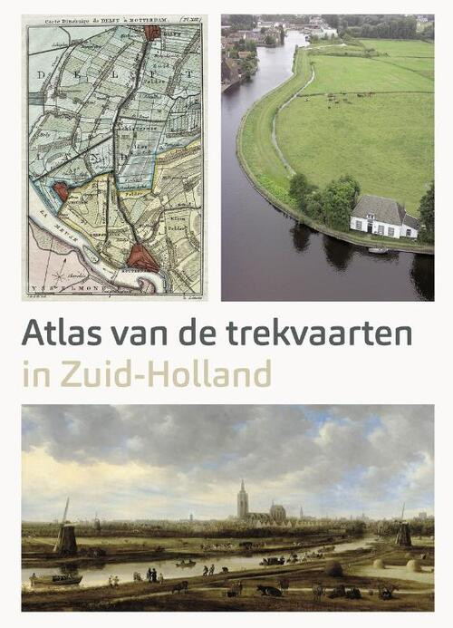 Atlas van de Trekvaarten in Zuid-Holland -  Ad van der Zee, Marloes Wellenberg (ISBN: 9789068688177)