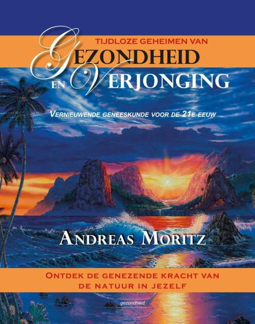 Tijdloze geheimen van gezondheid en verjonging -  Andreas Moritz (ISBN: 9789079872794)