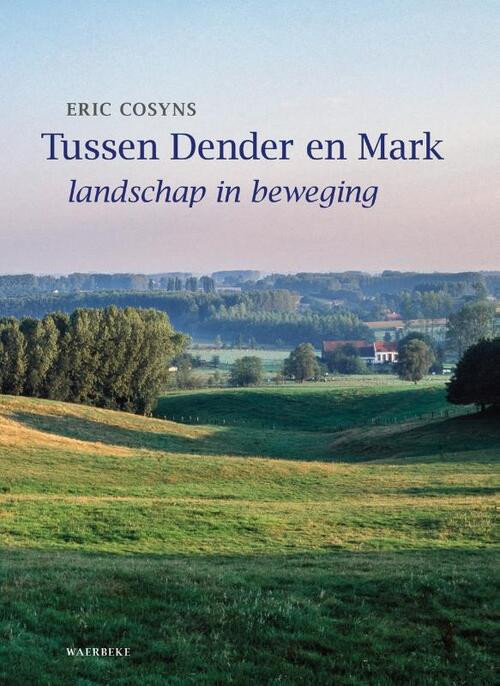 Tussen Dender en Mark -  Eric Cosyns, Marleen de Ceukelaire, Wouter Faveyts (ISBN: 9789080836570)