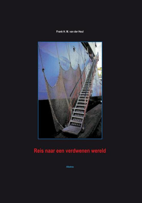Reis naar een verdwenen wereld -  F.H.M. van der Heul (ISBN: 9789081422178)