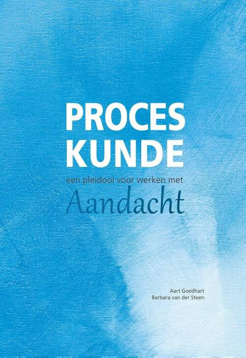 Proceskunde: Een pleidooi voor werken met aandacht -  Aart Goedhart, Barbara van der Steen (ISBN: 9789082326130)