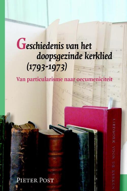 Geschiedenis van het doopsgezinde kerklied (1793-1973) -  Pieter Post (ISBN: 9789087041717)
