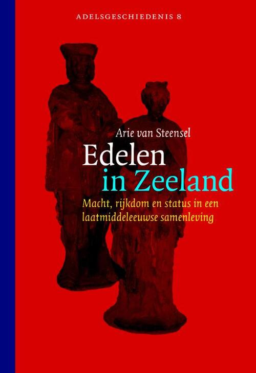 Edelen in Zeeland -  Arie van Steensel (ISBN: 9789087041854)