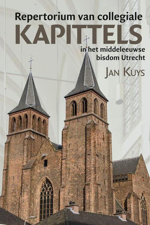 Repertorium van collegiale kapittels in het middeleeuwse bisdom Utrecht -  Jan Kuys (ISBN: 9789087044169)
