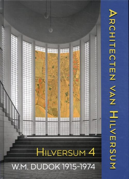 Architecten van Hilversum 4 (Dudok 1915-1974) -  Annette Koenders (ISBN: 9789087049676)