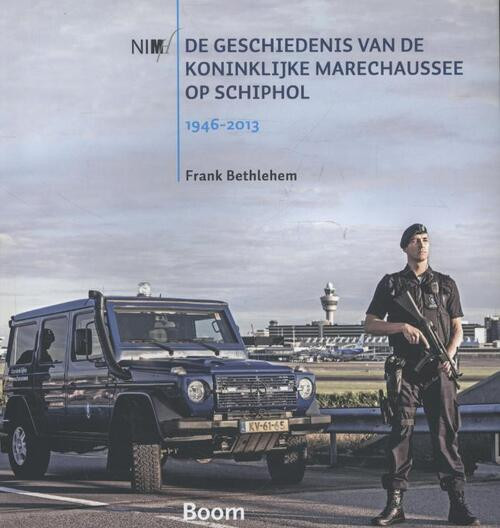 De geschiedenis van de Koninklijke Marechaussee op Schiphol, 1946-2013 -  Frank Bethlehem (ISBN: 9789089532633)