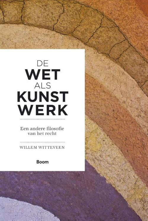 De wet als kunstwerk - een andere filosofie van het recht -  Willem Witteveen (ISBN: 9789089533357)