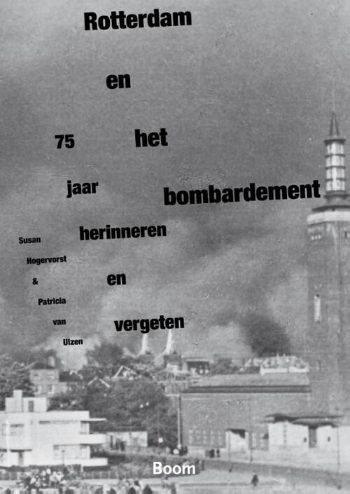 Rotterdam en het bombardement - 75 jaar herinneren en vergeten -  Patricia van Ulzen, Susan Hogervorst (ISBN: 9789089534682)