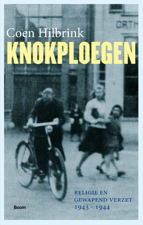 Knokploegen - Religie en gewapend verzet, 1943-1944 -  Coen Hilbrink (ISBN: 9789089534705)