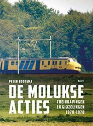 De Molukse acties - Treinkapingen en gijzelingen 1970-1978 -  Peter Bootsma (ISBN: 9789089537966)