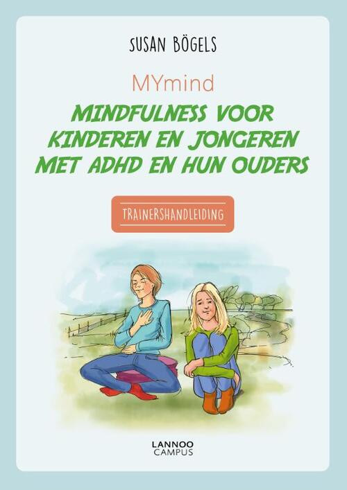 MYmind mindfulness voor kinderen en jongeren met ADHD en hun ouders - Trainershandleiding -  Susan Bögels (ISBN: 9789401438339)
