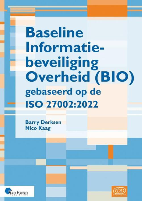 Baseline Informatiebeveiliging Overheid (BIO) gebaseerd op de ISO 27002:2022 -  Barry Derksen, Nico Kaag (ISBN: 9789401810456)