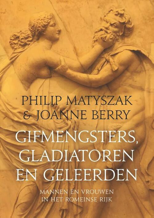 Gifmengsters, gladiatoren en geleerden -  Joanne Berry, Philip Matyszak (ISBN: 9789401918268)