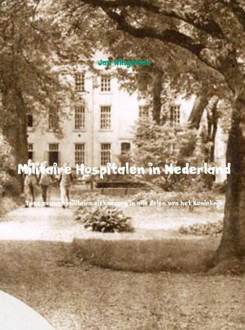 Militaire hospitalen in Nederland -  Jan Wingelaar (ISBN: 9789402126297)