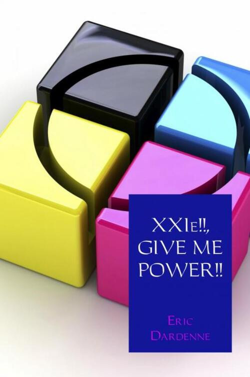 XXIe!!, GIVE ME POWER!! -  Eric Dardenne (ISBN: 9789402170894)