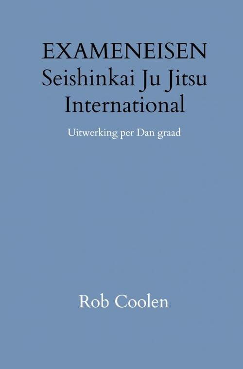 HANDLEIDING & EXAMENEISEN Seishinkai Ju Jitsu International -  Rob Coolen (ISBN: 9789403651521)