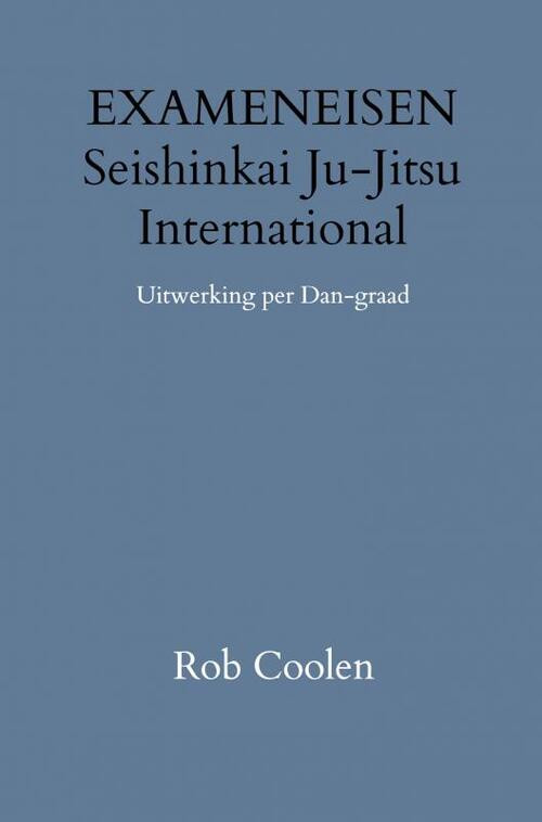 EXAMENEISEN Seishinkai Ju Jitsu International -  Rob Coolen (ISBN: 9789403651668)