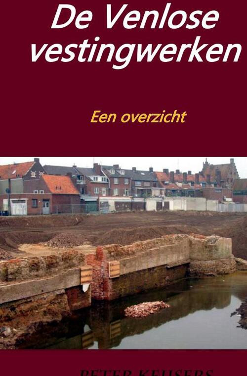 De Venlose vestingwerken -  Peter Keijsers (ISBN: 9789403691794)