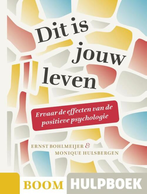 Boom Hulpboek - Dit is jouw leven - Ervaar de effecten van de positieve psychologie -  Ernst Bohlmeijer, Monique Hulsbergen (ISBN: 9789461055170)