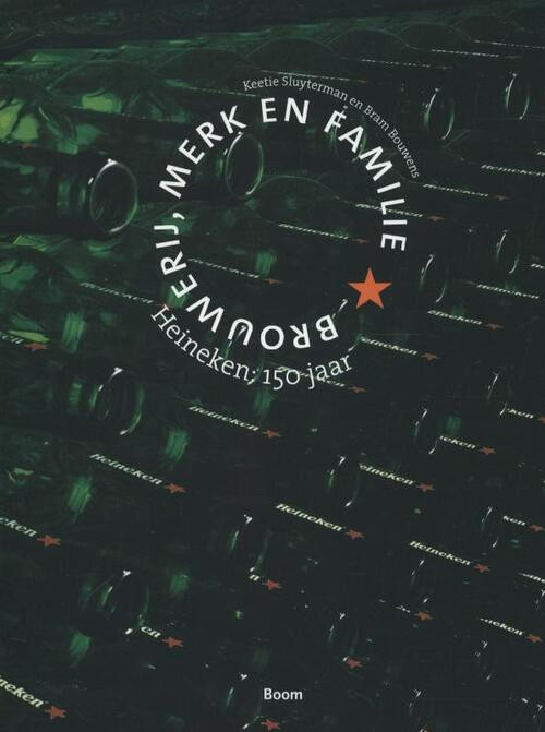 Heineken: 150 jaar - Brouwerij, merk en familie -  Bram Bouwens, Keetie Sluyterman (ISBN: 9789461058072)