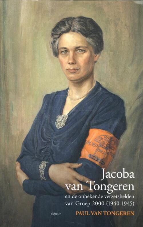 Jacoba van Tongeren en de ontbrekende verzetshelden van Groep 2000 -  Paul van Tongeren, Trudy Admiraal (ISBN: 9789461534835)