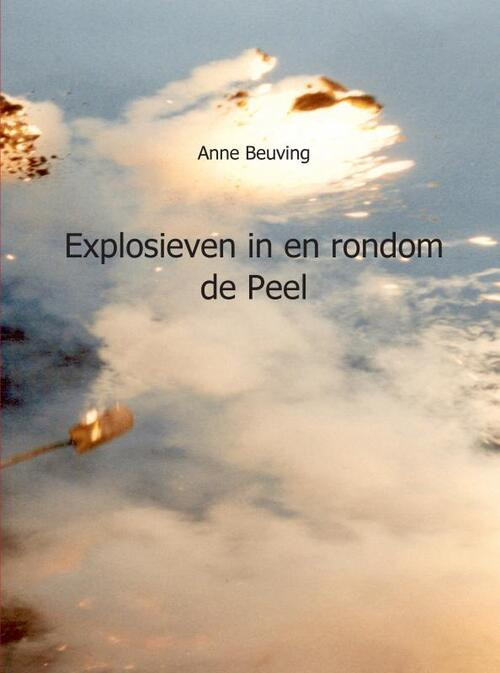 Explosieven in en rondom de Peel -  Anne Beuving (ISBN: 9789461932648)