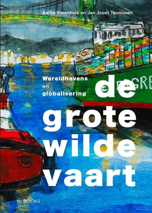 De grote wilde vaart -  Aafke Steenhuis, Jan-Joost Teunissen (ISBN: 9789462585911)