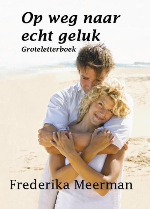 Op weg naar echt geluk -  Frederika Meerman (ISBN: 9789462600980)