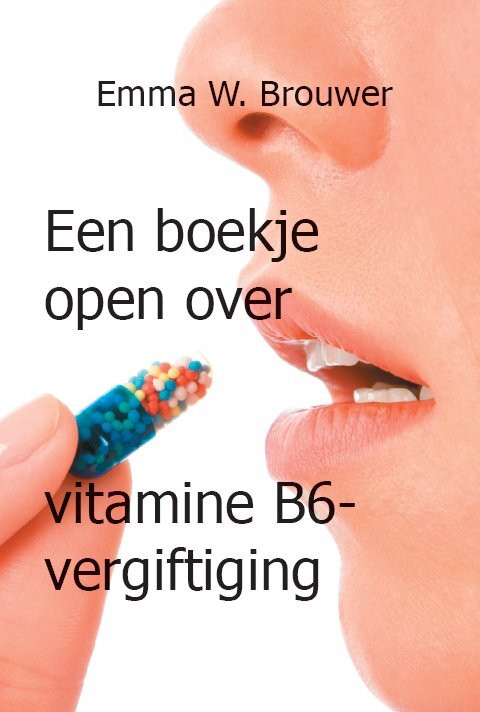 Een boekje open over vitamine B6-vergiftiging -  Emma W. Brouwer (ISBN: 9789462601000)
