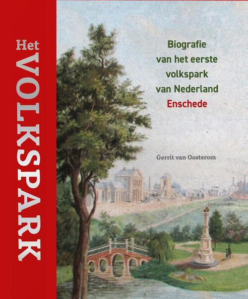 Het Volkspark – Biografie van het eerste volkspark van Nederland -  Gerrit van Oosterom (ISBN: 9789462625617)