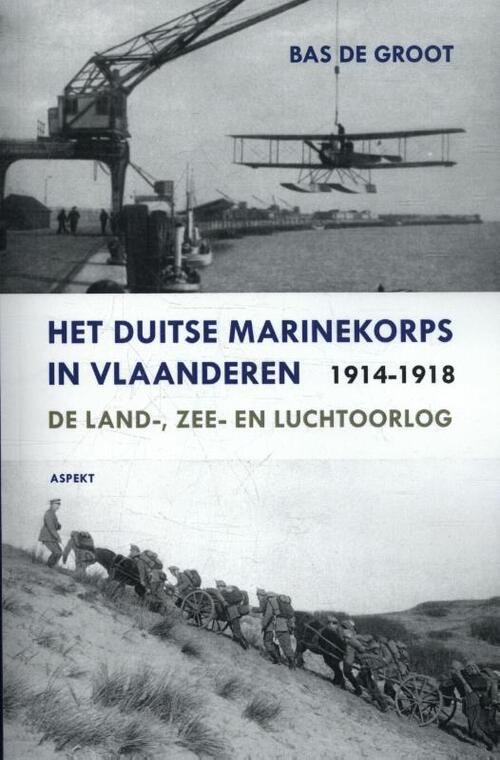 Het Duitse Marinekorps in Vlaanderen 1914-1918 -  Bas de Groot (ISBN: 9789463380478)